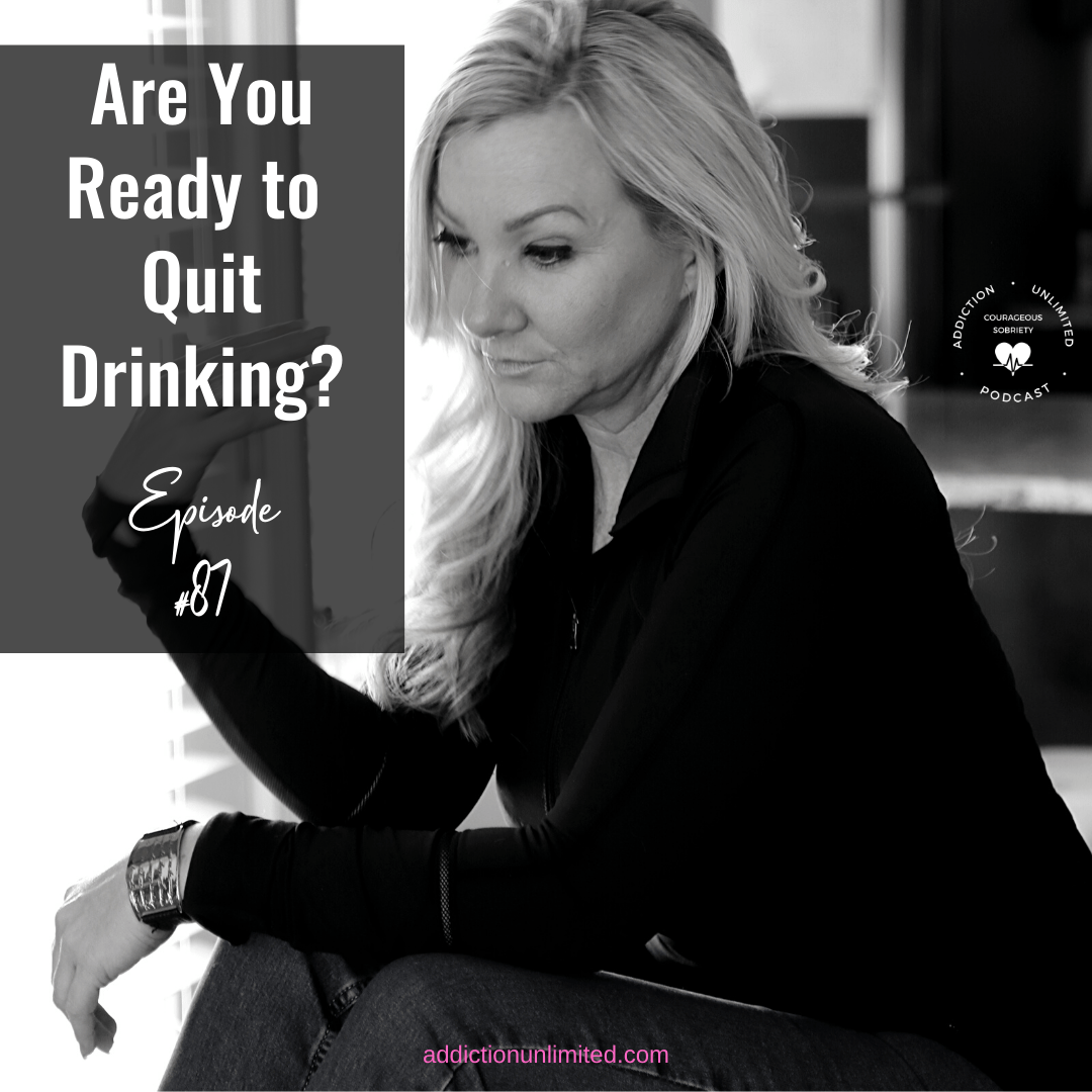 Are You Ready To Quit Drinking Addiction Unlimited Podcast