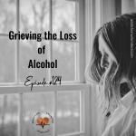 Grieving The Loss Of Alcohol • Addiction Unlimited Podcast