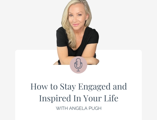 How to Stay Engaged and Inspired In Your Life