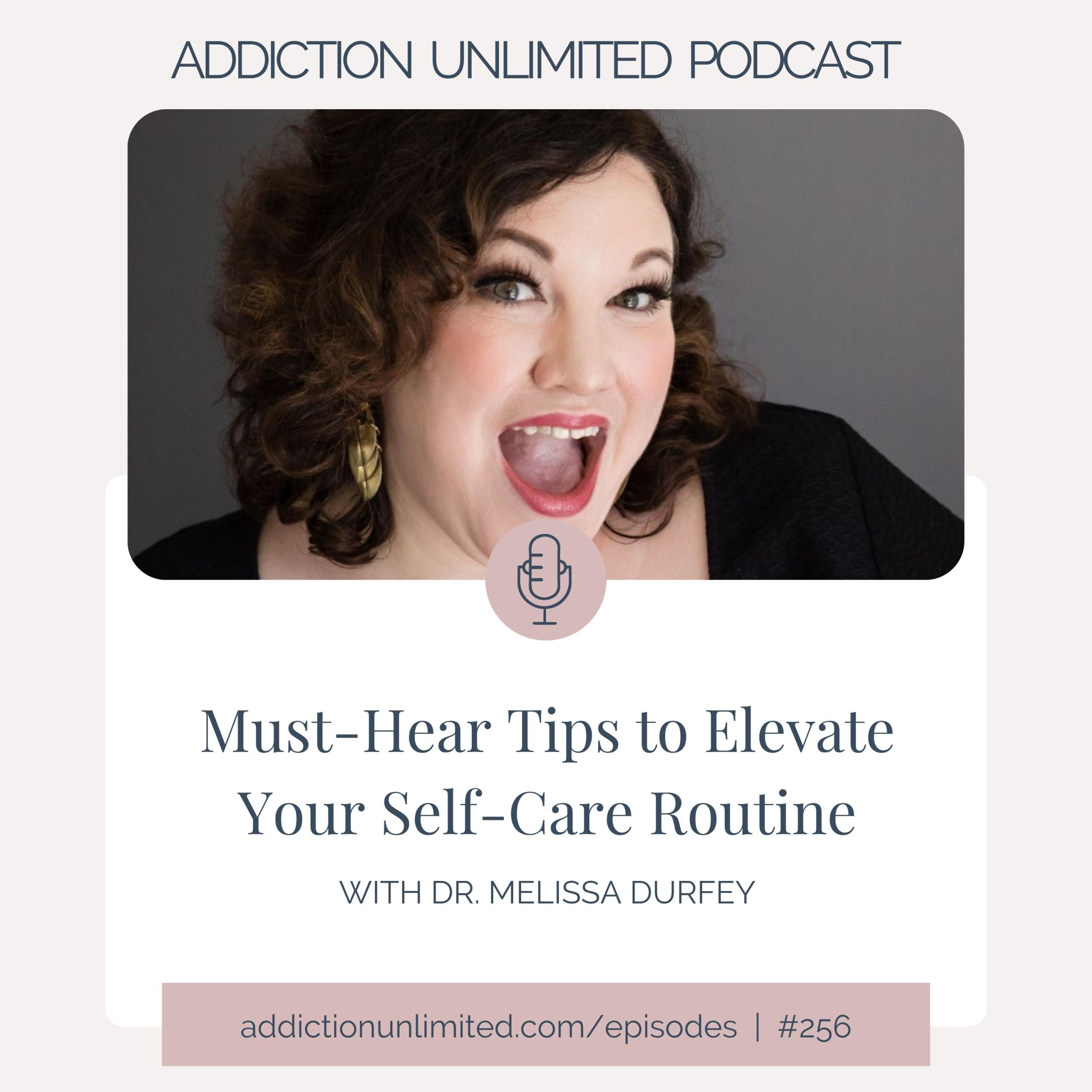 Must Hear Tips To Elevate Your Self Care Routine Addiction Unlimited Podcast 4699