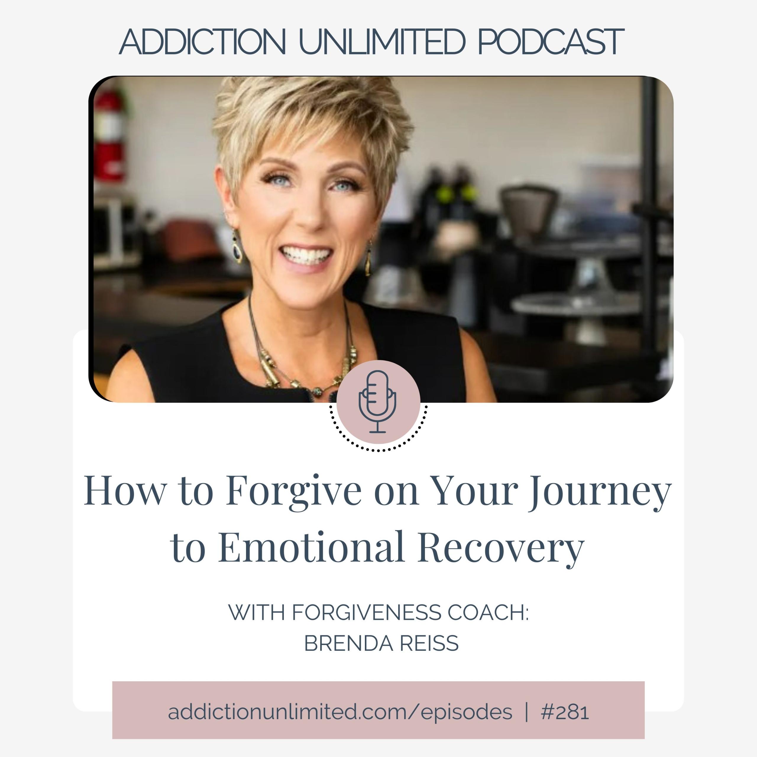 How To Forgive On Your Journey To Emotional Recovery Addiction Unlimited Podcast 