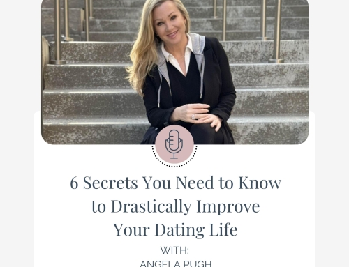 6 Secrets You Need to Know to Drastically Improve Your Dating Life