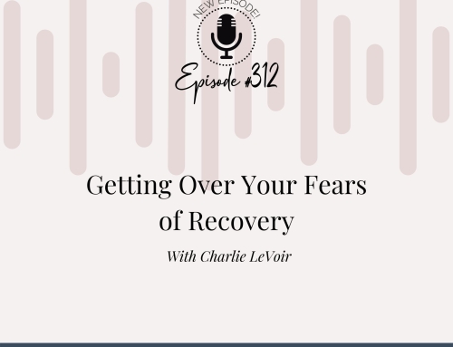 Getting Over Your Fears of Recovery