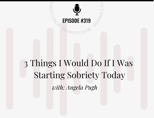 3 Things I Would Do If I Was Starting Sobriety Today