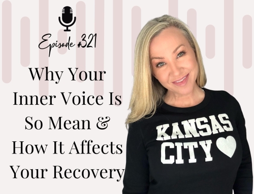 Why Your Inner Voice Is So Mean & How It Affects Your Recovery