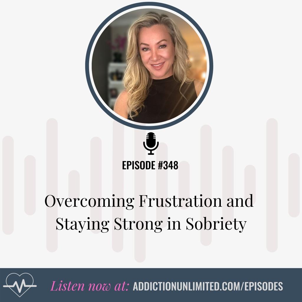 Podcast Overcoming Frustration and Staying Strong in Sobriety