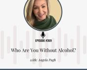 Addiction Unlimited podcast episode: Who Are You Without Alcohol – exploring sober identity and life after drinking.