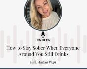 Addiction Unlimited podcast cover image featuring Angela Pugh smiling, with episode title “How to Stay Sober When Everyone Around You Drinks” and website URL.