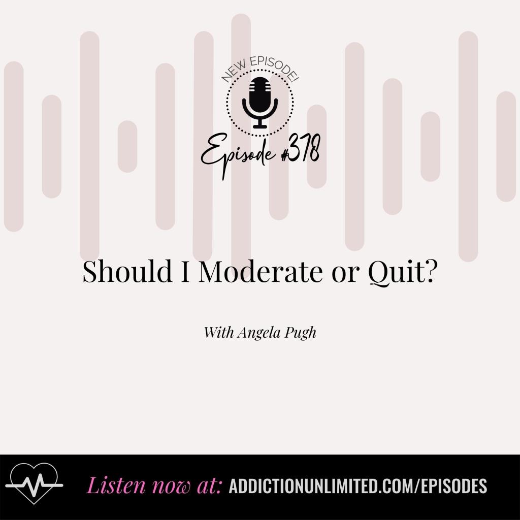 Podcast episode cover for Addiction Unlimited with Angela Pugh, titled “Should I Moderate or Quit?” Episode #378. Background includes soft pink soundwave design, with text directing listeners to addictionunlimited.com/episodes.