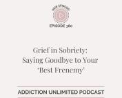 Episode 380 podcast artwork – Grief in Sobriety, quitting alcohol, emotional healing after addiction – Addiction Unlimited Podcast with Angela Pugh.