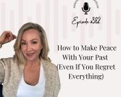 Podcast episode cover for Addiction Unlimited Episode 382: How to Make Peace With Your Past (Even If You Regret Everything), includes Downloadable Self-Forgiveness Toolkit with guided exercises to help people in recovery heal guilt and shame.