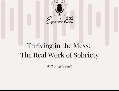 Thriving in the Mess: The Real Work of Sobriety