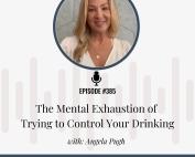 Angela Pugh on Addiction Unlimited Podcast Episode 385 discussing the mental exhaustion of trying to control your drinking, sobriety tips, and quitting alcohol support.
