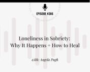 Podcast episode graphic for Addiction Unlimited, Episode 386: Loneliness in Sobriety – Why It Happens + How to Heal, with Angela Pugh. Includes tagline 'This isn’t just sobriety – it’s freedom' and link to listen at addictionunlimited.com/episodes.