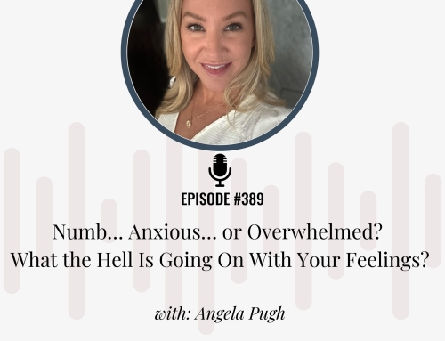 Numb… Anxious… or Overwhelmed? What the Hell Is Going On With Your Feelings?