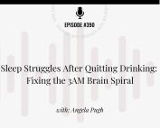 Episode 390 of the Addiction Unlimited Podcast titled "Sleep Struggles After Quitting Drinking: Fixing the 3AM Brain Spiral" with Angela Pugh – practical tools to calm anxiety, improve sleep, and support sobriety.