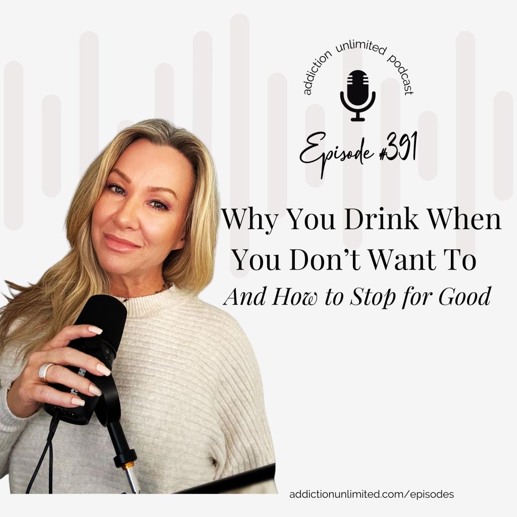 Podcast cover for Addiction Unlimited episode 391 with Angela Pugh titled ‘Why You Drink When You Don’t Want To — And How to Stop for Good.’ Angela is holding a microphone and smiling. Episode focuses on alcohol cravings, habit change, and recovery tools.