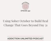 Graphic promoting Addiction Unlimited Podcast Episode 392, titled “Using Sober October to Build Real Change That Goes Beyond Day 31.” Includes podcast branding and website link addictionunlimited.com/episodes.