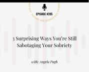 Graphic for Addiction Unlimited podcast bonus episode #395 from the Unlimited Life™ Series. Title reads “3 Surprising Ways You’re Still Sabotaging Your Sobriety” with Angela Pugh. The background includes subtle soundwave graphics. Text at the bottom says “Listen Now at: addictionunlimited.com/episodes”.