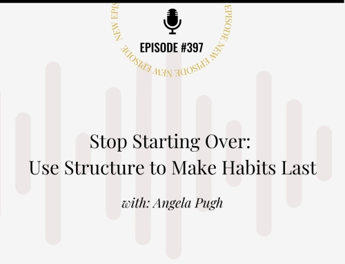 Stop Starting Over: Use Structure to Make Habits Last