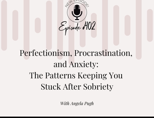 Perfectionism, Procrastination, and Anxiety: The Patterns Keeping You Stuck After Sobriety