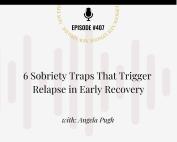 Podcast episode graphic for “6 Sobriety Traps That Trigger Relapse in Early Recovery” from the Unlimited Life™ Series, hosted by Angela Pugh, Master Life Coach & Recovery Strategist. Includes a call to action to listen at addictionunlimited.com/episodes.