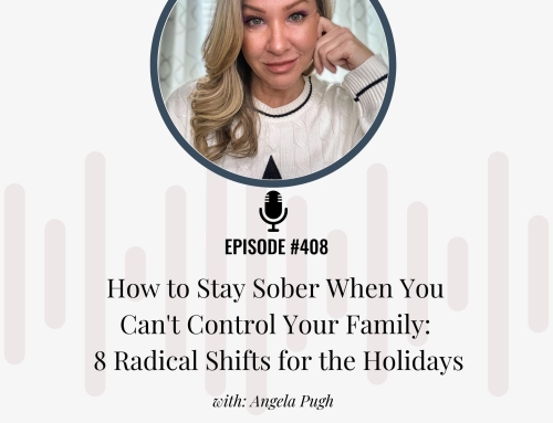 How to Stay Sober When You Can’t Control Your Family: 8 Radical Shifts for the Holidays