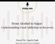 Podcast cover for Episode #409 of the Unlimited Life™ Series – Bonus Episode. Title reads: “From Alcohol to Sugar: Understanding Food Addiction in Recovery.” Hosted by Angela Pugh, Master Life Coach & Recovery Strategist. The background includes soft vertical sound wave graphics and the website link addictionunlimited.com/episodes.