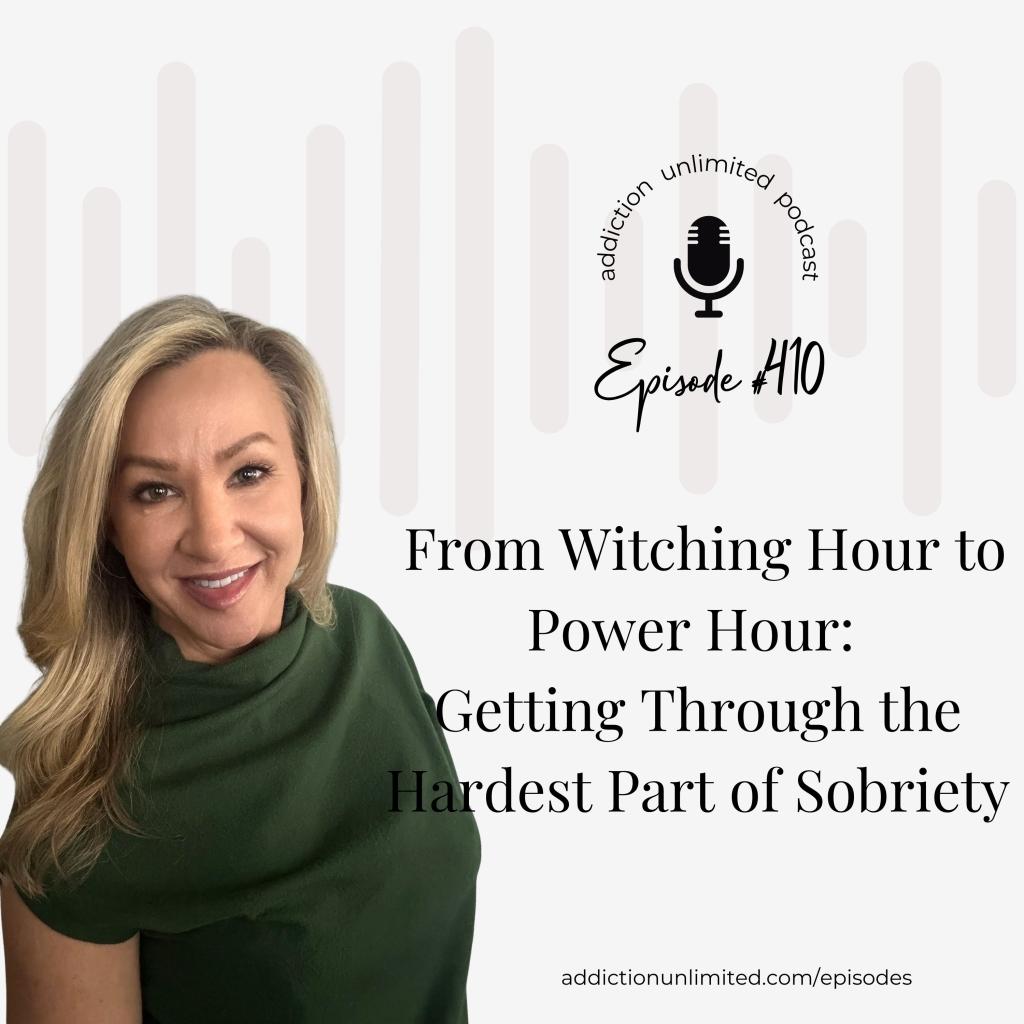 Angela Pugh, host of Addiction Unlimited podcast, Episode 410: From Witching Hour to Power Hour - Getting Through the Hardest Part of Sobriety