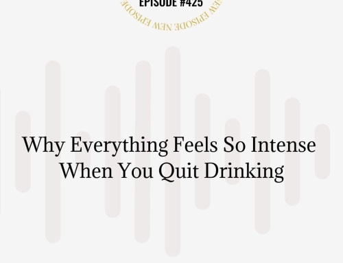 Why Everything Feels So Intense When You Quit Drinking