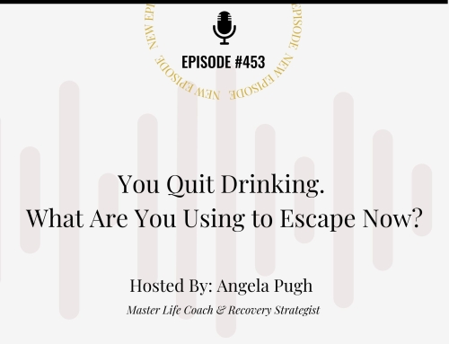 You Quit Drinking. What Are You Using to Escape Now?