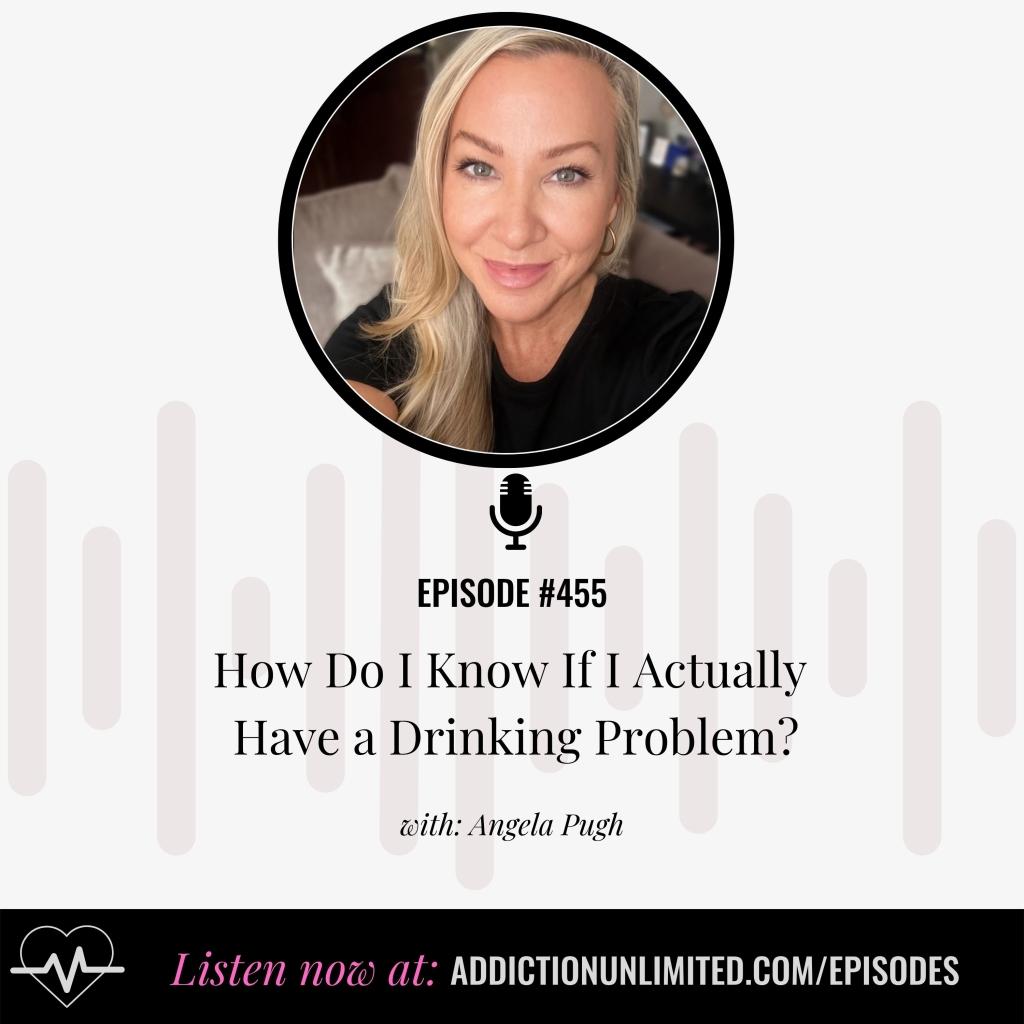 How to know if you have a drinking problem – Addiction Unlimited Podcast