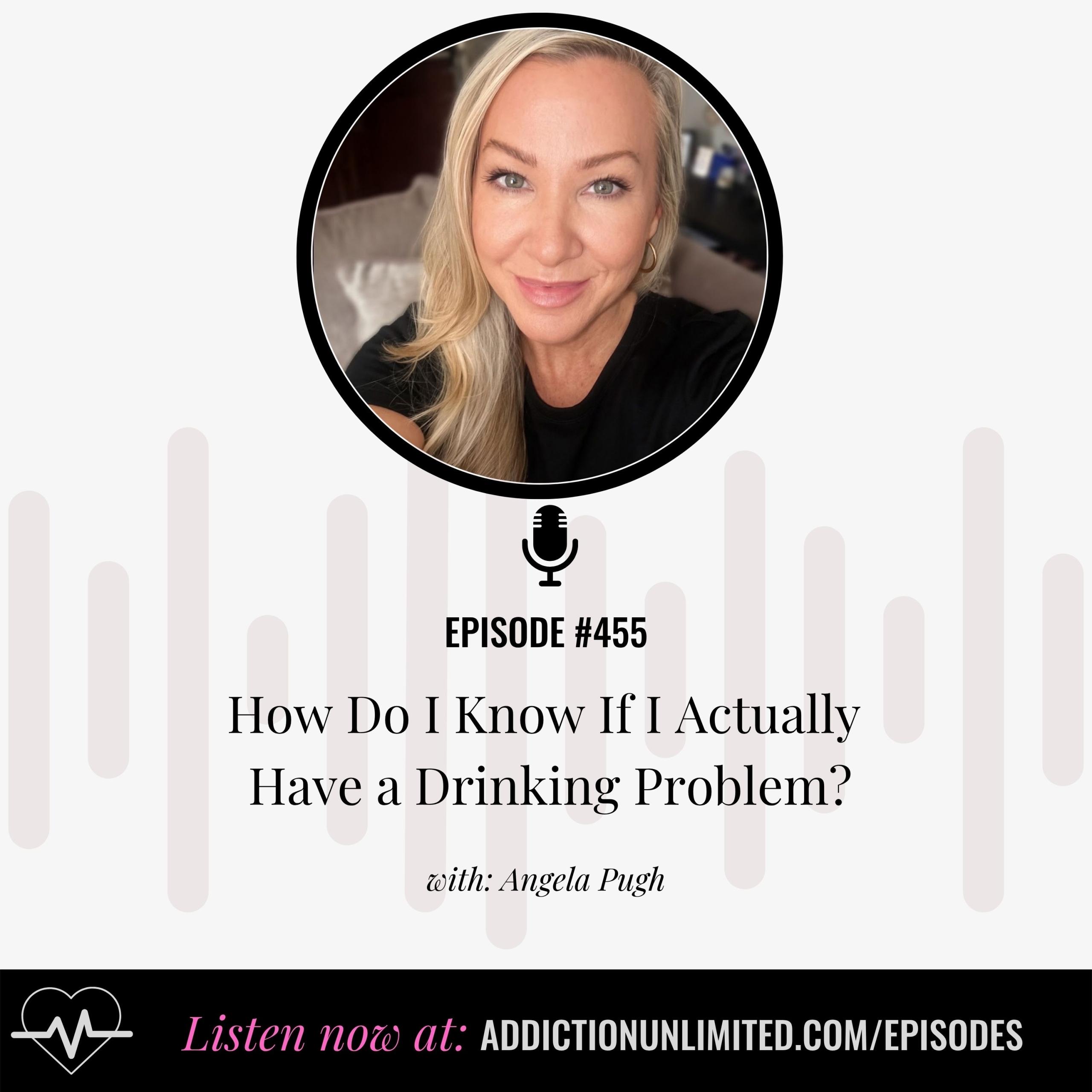How to know if you have a drinking problem – Addiction Unlimited Podcast