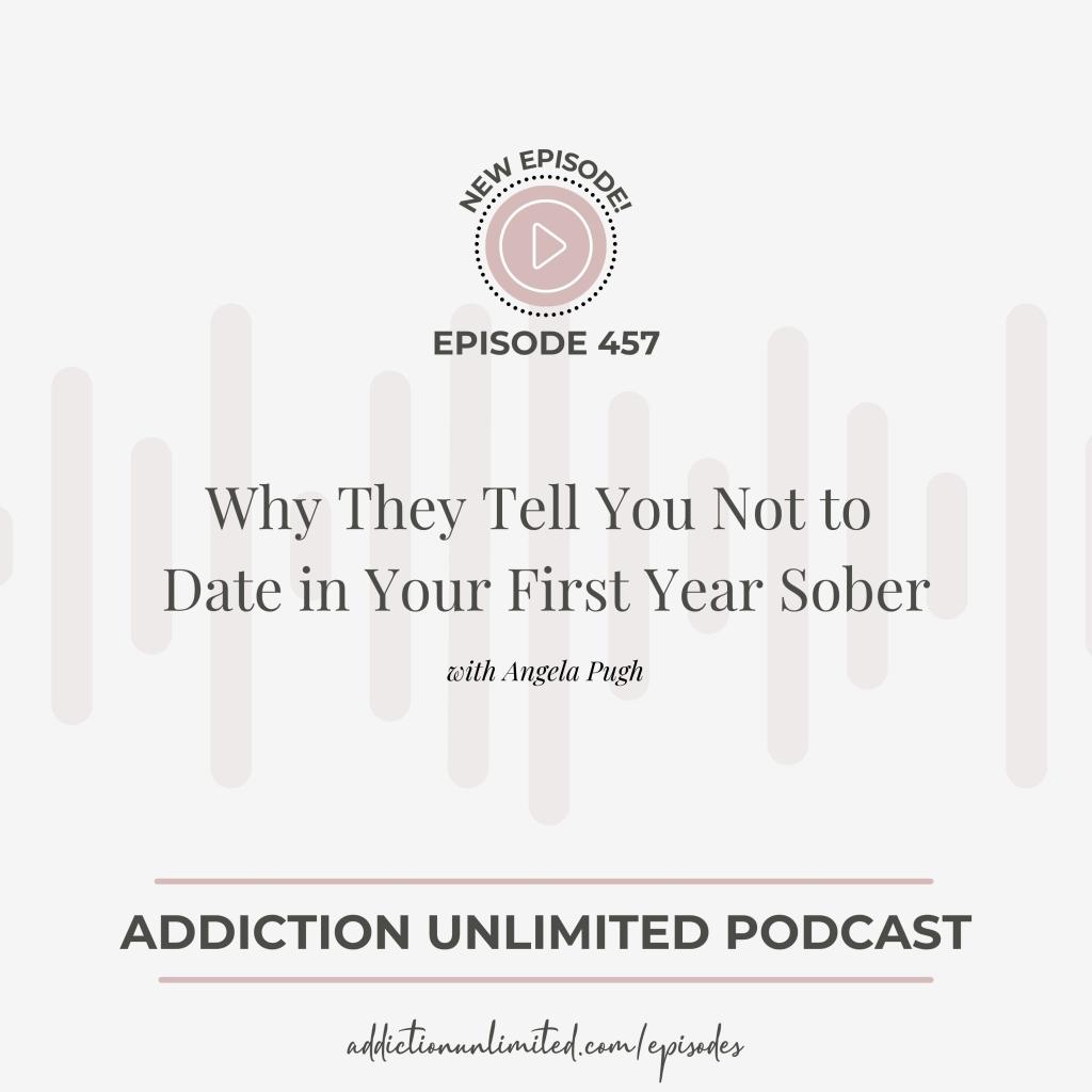 Dating in Early Sobriety - Addiction Unlimited Podcast with Angela Pugh