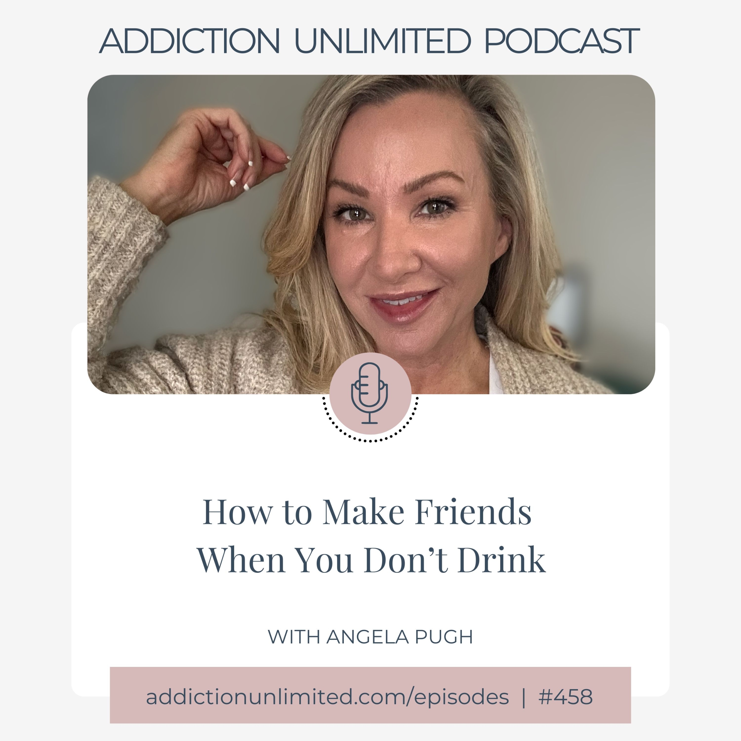 Making Friends When You Don’t Drink | Addiction Unlimited Podcast